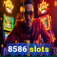 8586 slots